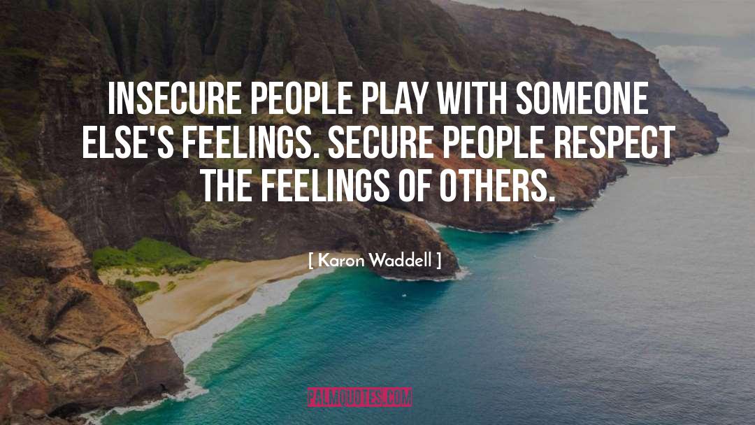 Insecure People quotes by Karon Waddell