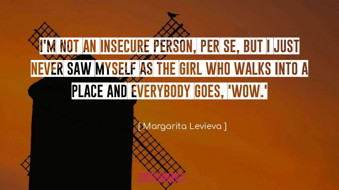 Insecure Person quotes by Margarita Levieva