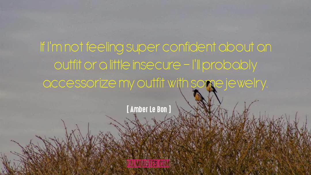 Insecure quotes by Amber Le Bon