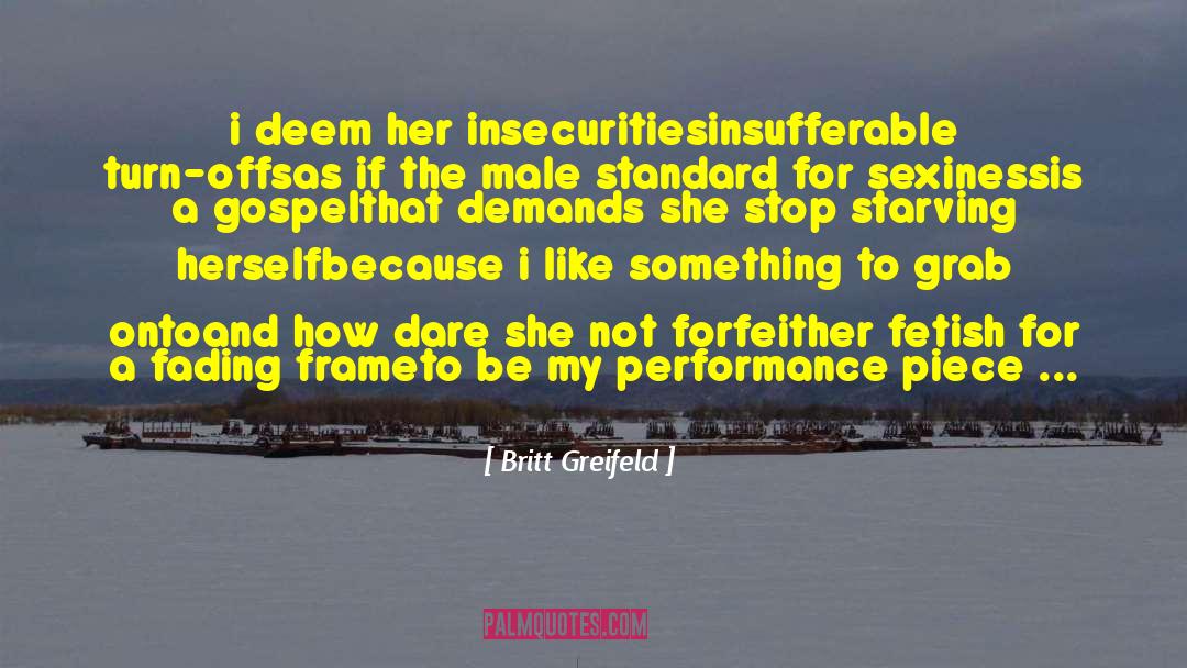 Insecurities quotes by Britt Greifeld