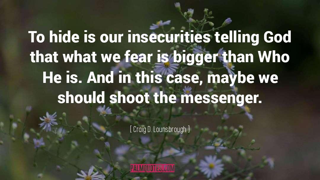 Insecurities quotes by Craig D. Lounsbrough