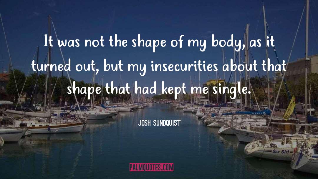 Insecurities quotes by Josh Sundquist