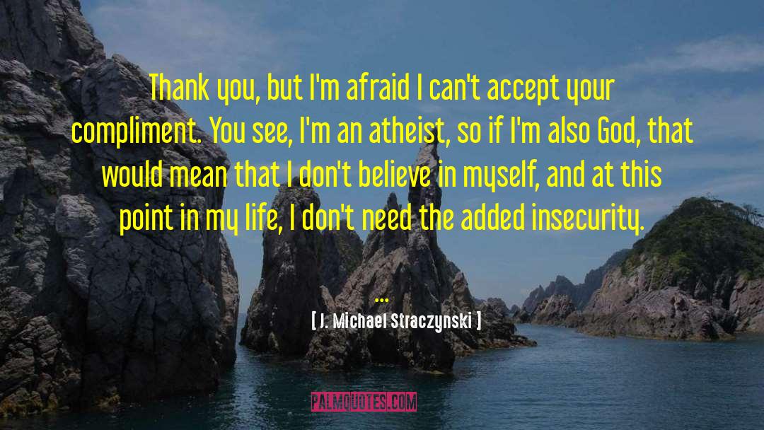 Insecurity And Bitterness quotes by J. Michael Straczynski