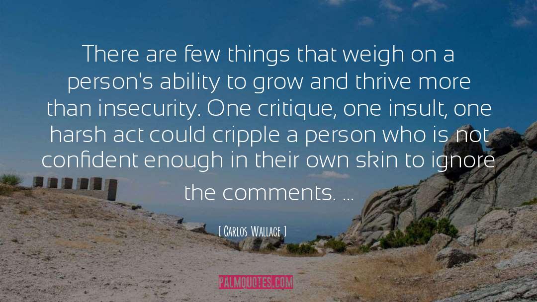 Insecurity Issues quotes by Carlos Wallace
