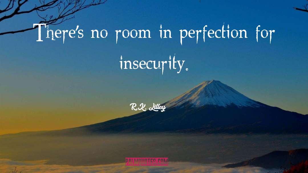 Insecurity quotes by R.K. Lilley