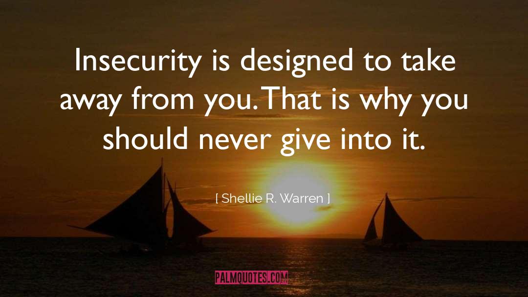 Insecurity quotes by Shellie R. Warren