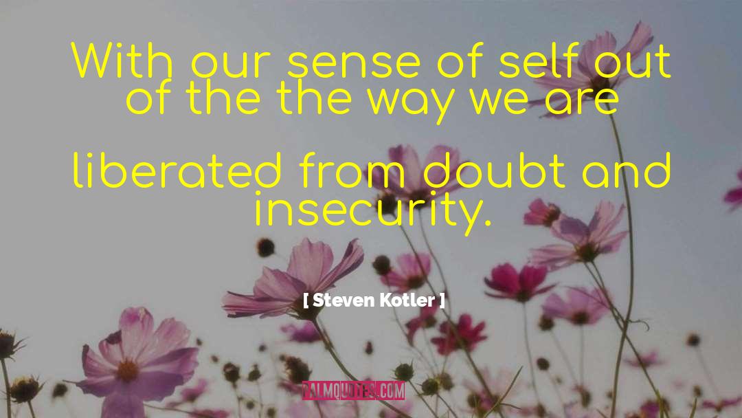 Insecurity quotes by Steven Kotler