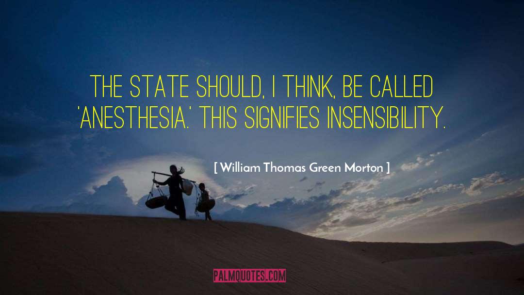 Insensibility quotes by William Thomas Green Morton