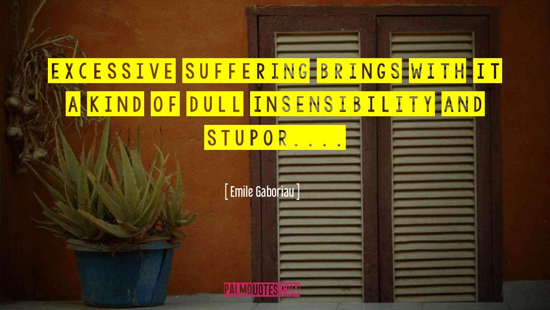 Insensibility quotes by Emile Gaboriau