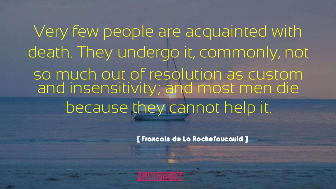 Insensitivity quotes by Francois De La Rochefoucauld