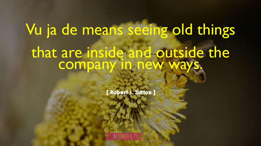 Inside And Outside quotes by Robert I. Sutton