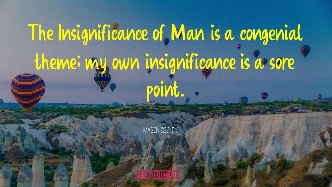 Insignificance Of Man quotes by Mason Cooley