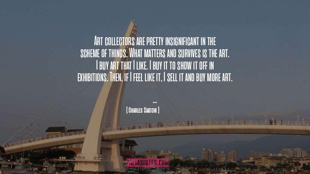 Insignificant Things quotes by Charles Saatchi