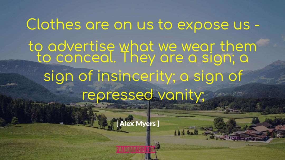 Insincerity quotes by Alex Myers