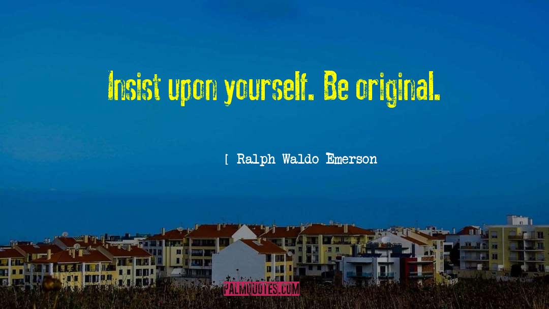 Insist Upon quotes by Ralph Waldo Emerson
