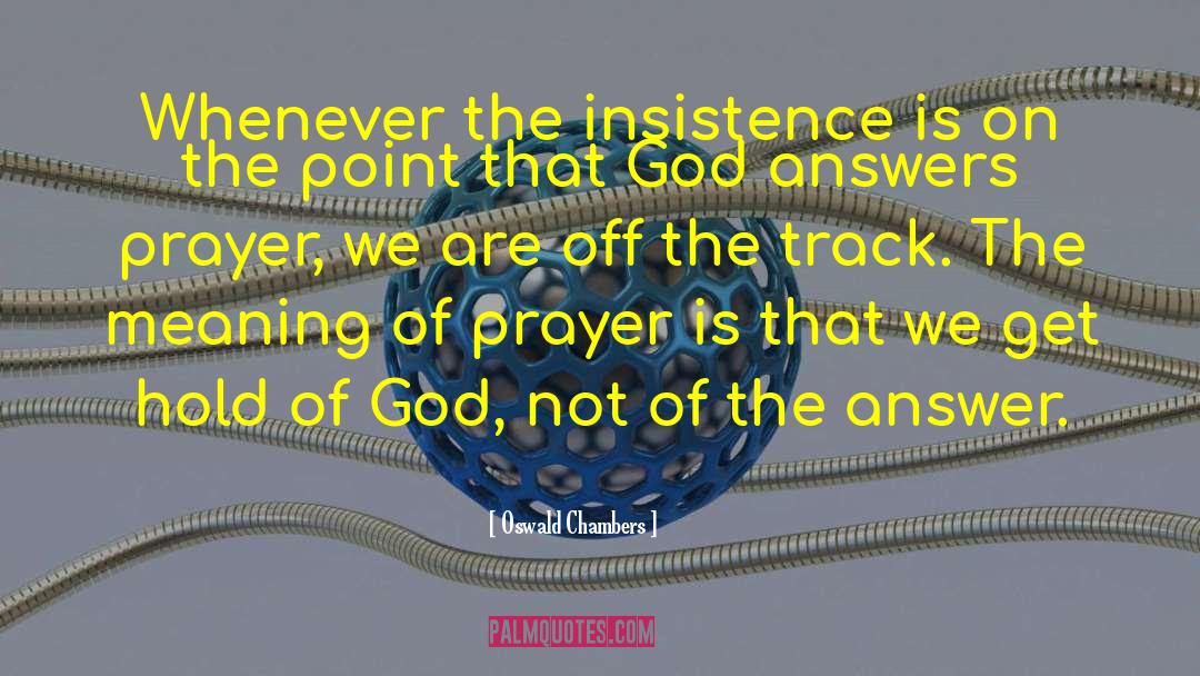 Insistence quotes by Oswald Chambers