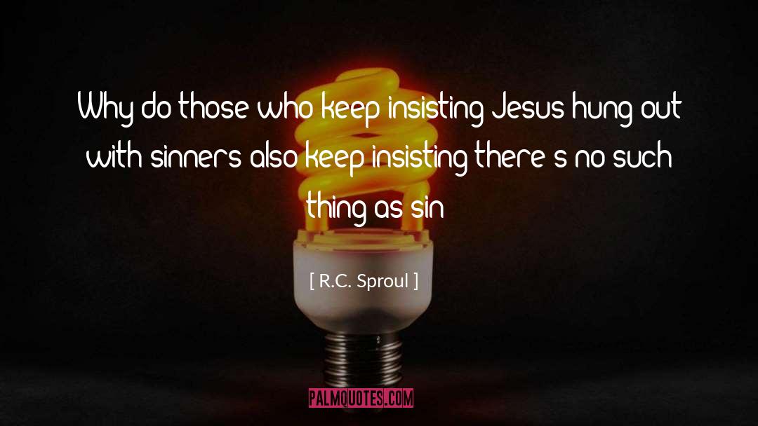 Insisting quotes by R.C. Sproul