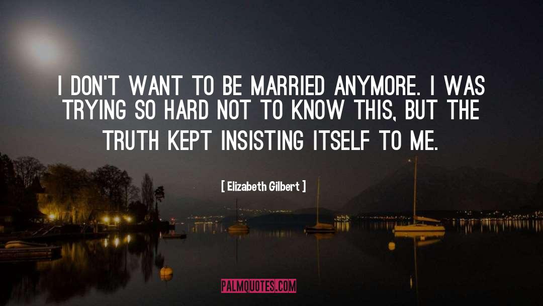 Insisting quotes by Elizabeth Gilbert