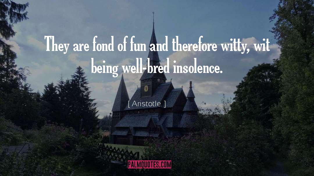 Insolence quotes by Aristotle.