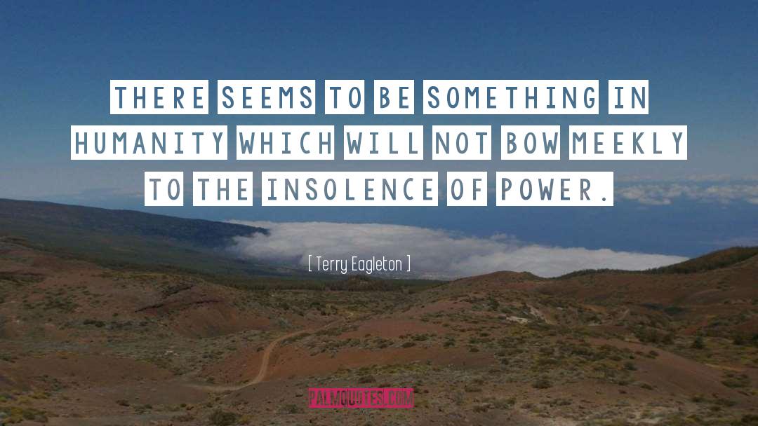 Insolence quotes by Terry Eagleton