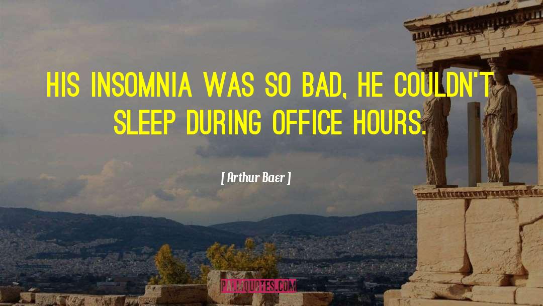 Insomnia quotes by Arthur Baer