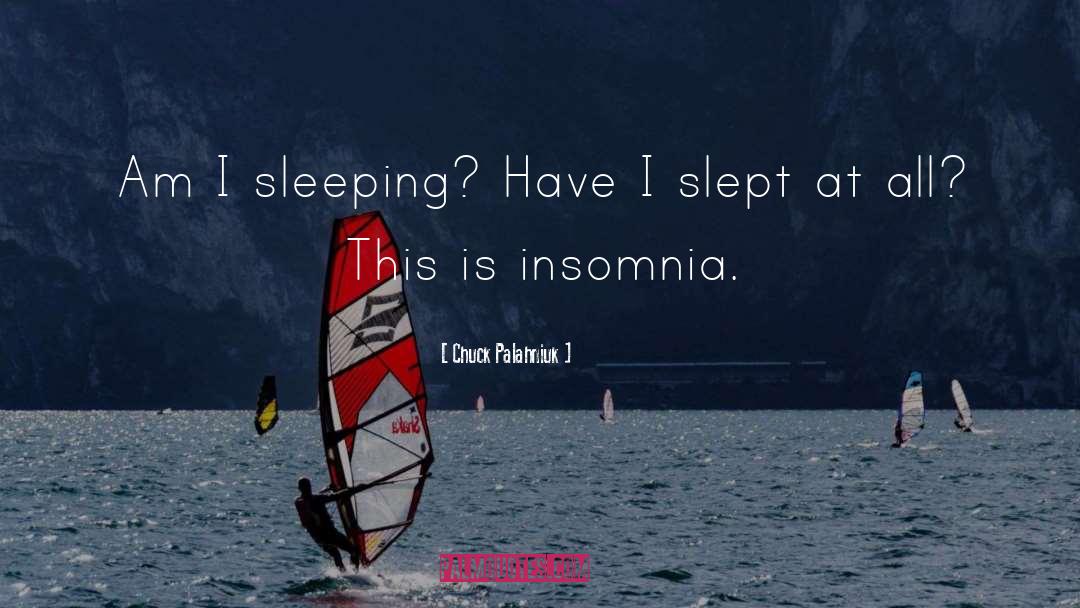 Insomnia quotes by Chuck Palahniuk