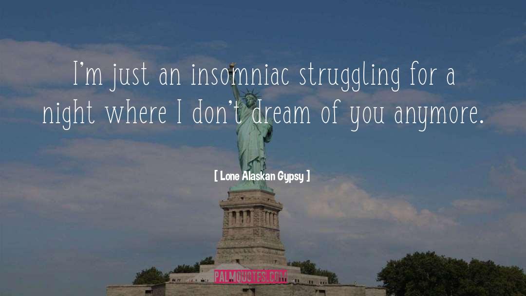 Insomniac quotes by Lone Alaskan Gypsy