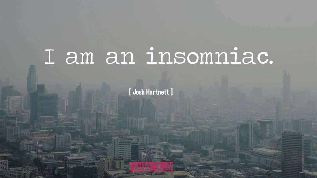 Insomniac quotes by Josh Hartnett