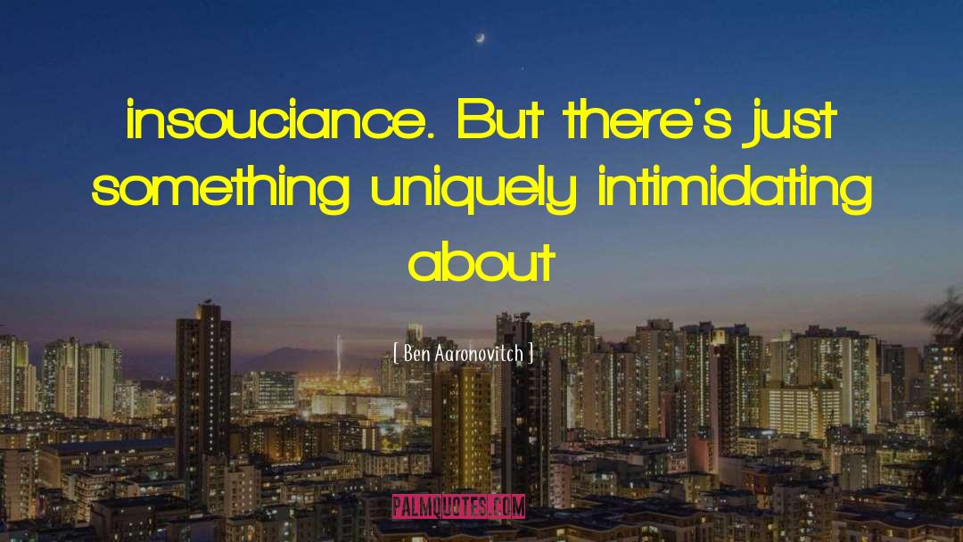 Insouciance quotes by Ben Aaronovitch