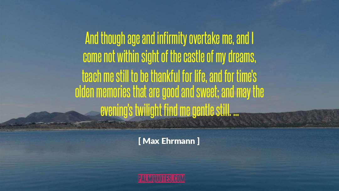 Inspirates My Life quotes by Max Ehrmann