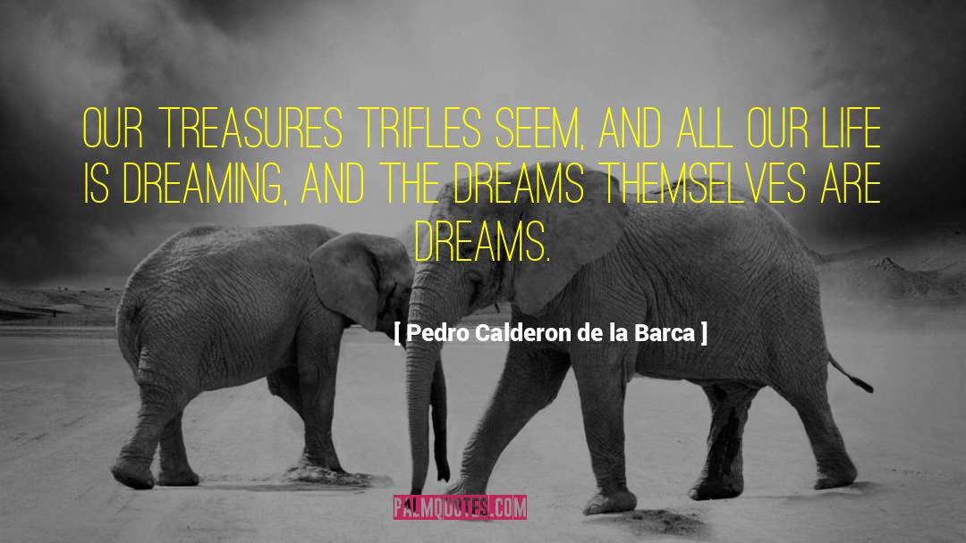 Inspiration And Life quotes by Pedro Calderon De La Barca