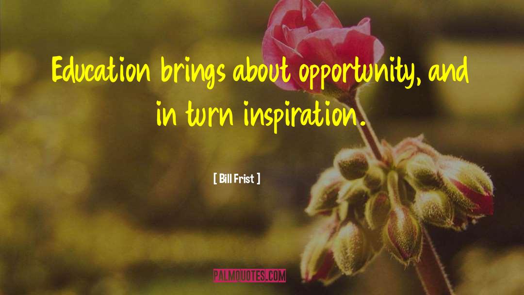 Inspiration Education quotes by Bill Frist