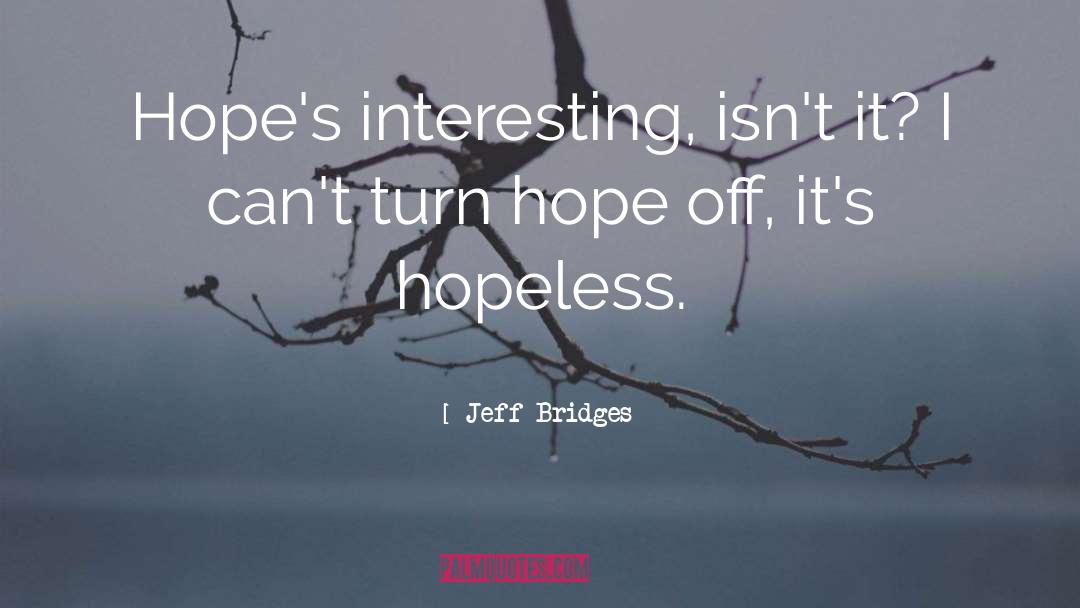 Inspiration Motivation Wisdom quotes by Jeff Bridges