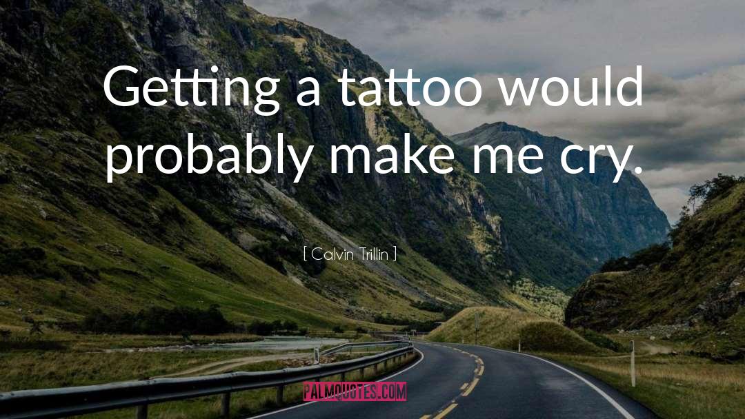 Inspirational Arm Tattoo quotes by Calvin Trillin