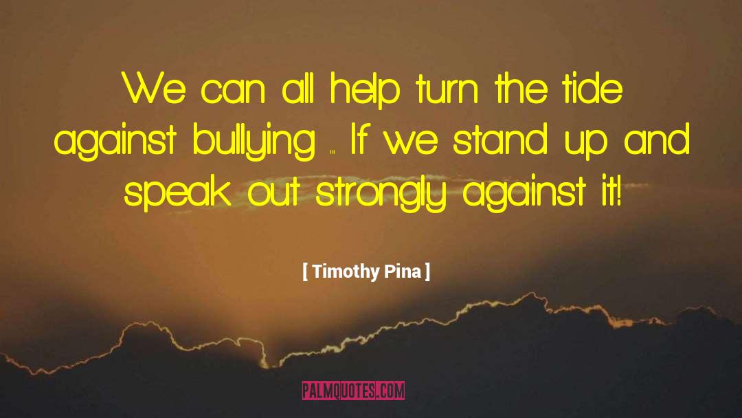 Inspirational Bullying quotes by Timothy Pina