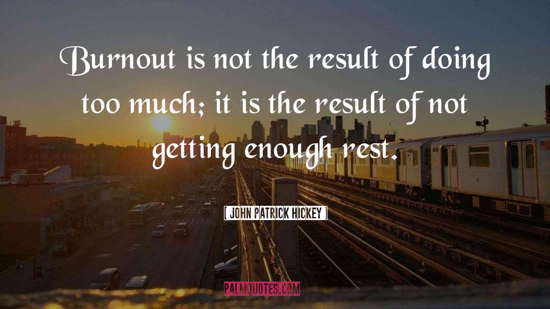 Inspirational Burnout quotes by John Patrick Hickey