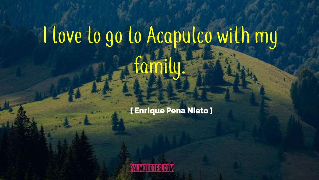 Inspirational Family Love quotes by Enrique Pena Nieto