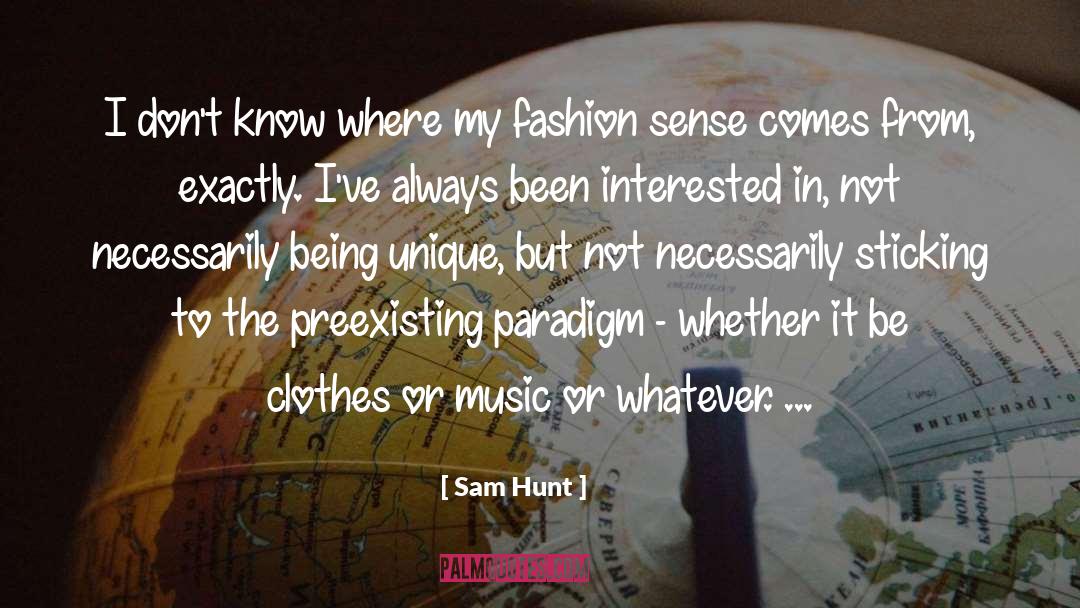 Inspirational Fashion quotes by Sam Hunt
