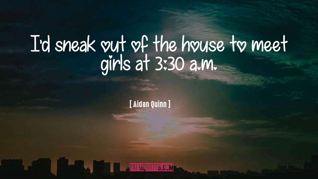 Inspirational Girls quotes by Aidan Quinn