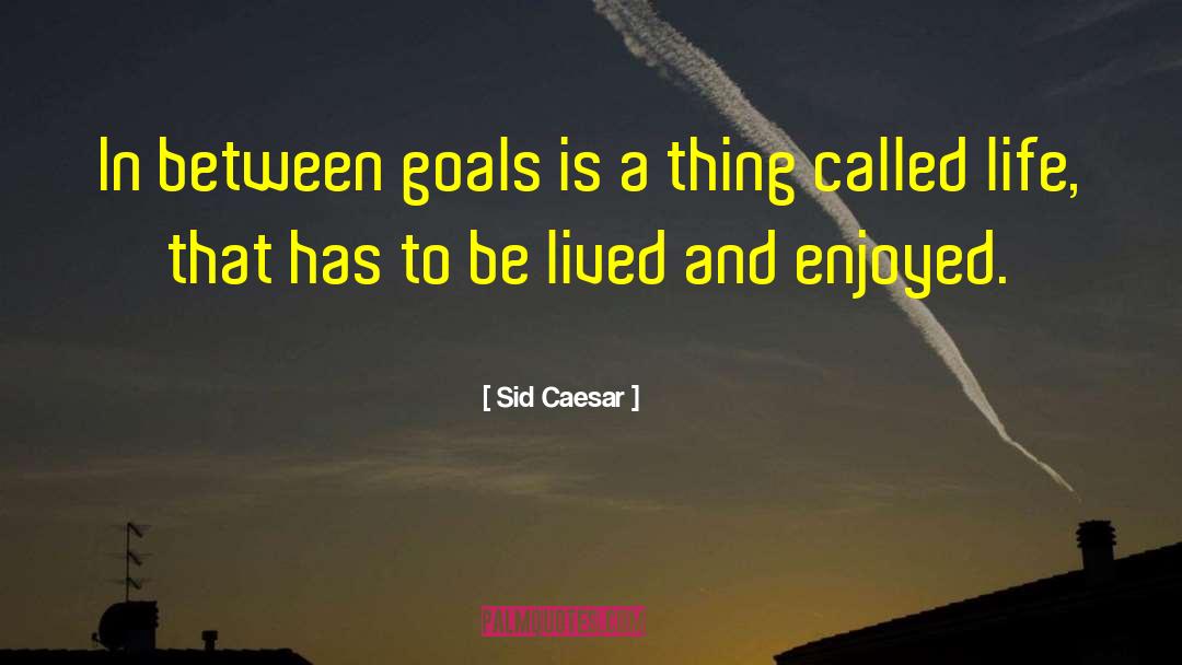 Inspirational Goal quotes by Sid Caesar