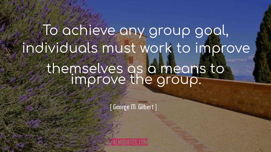 Inspirational Goal Setting quotes by George M. Gilbert