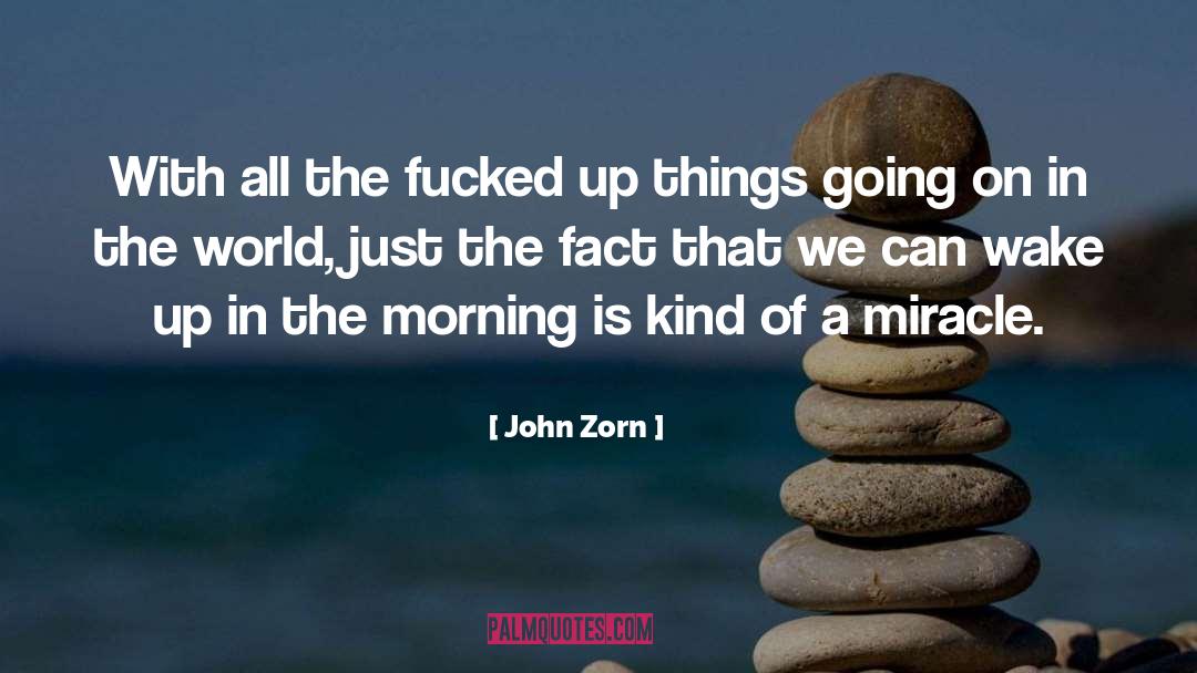 Inspirational Going Out quotes by John Zorn