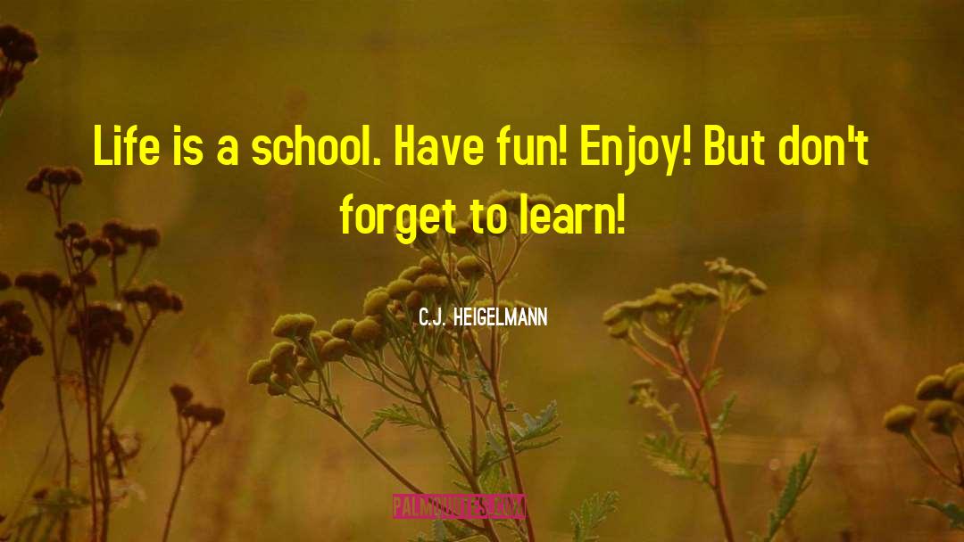 Inspirational Learning quotes by C.J. Heigelmann