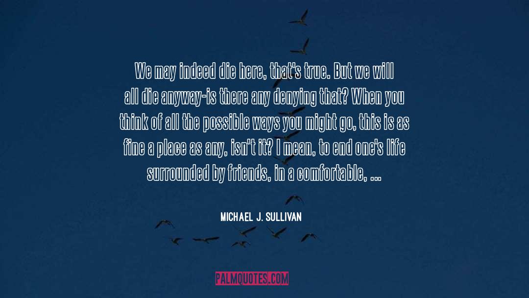 Inspirational Life Attitude quotes by Michael J. Sullivan