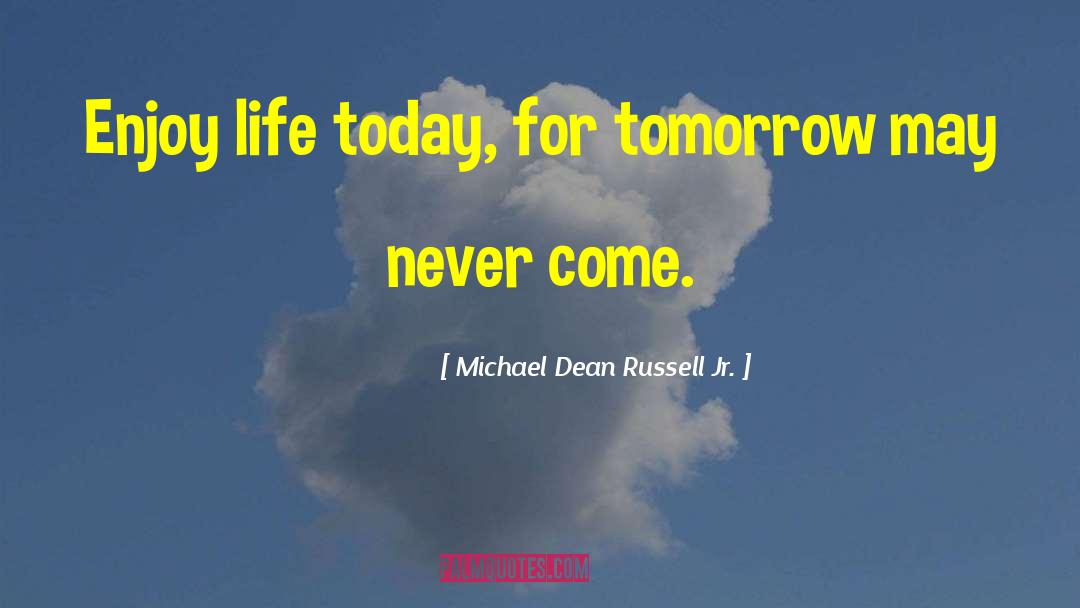 Inspirational Life Future quotes by Michael Dean Russell Jr.