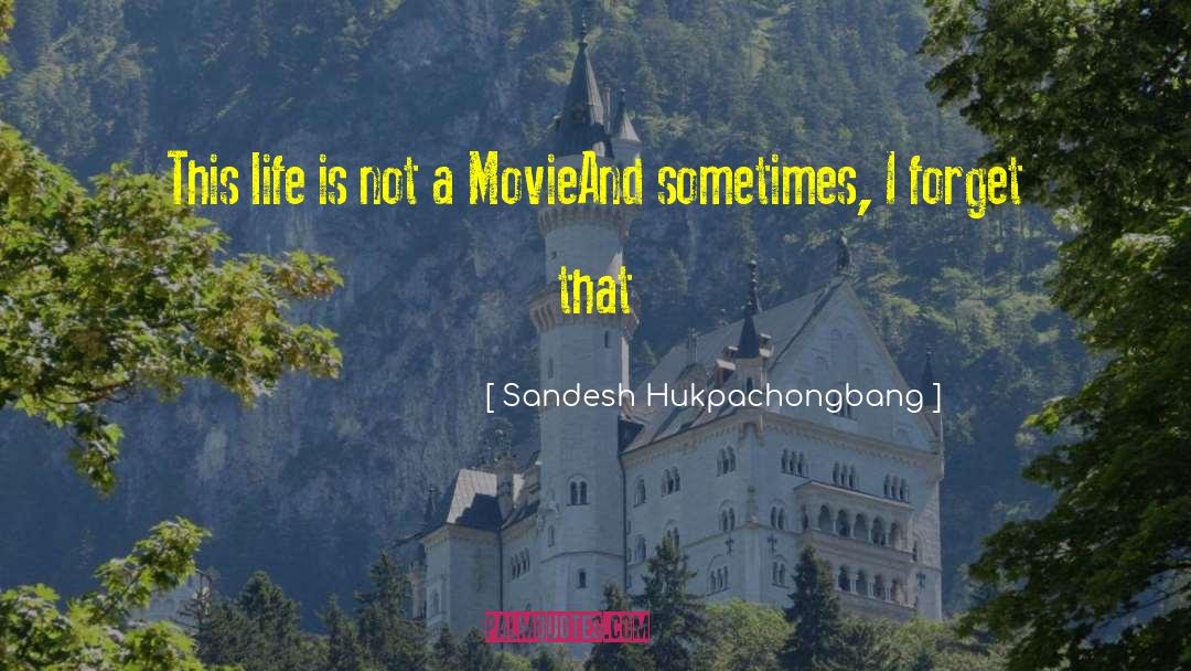 Inspirational Life Movie Film quotes by Sandesh Hukpachongbang