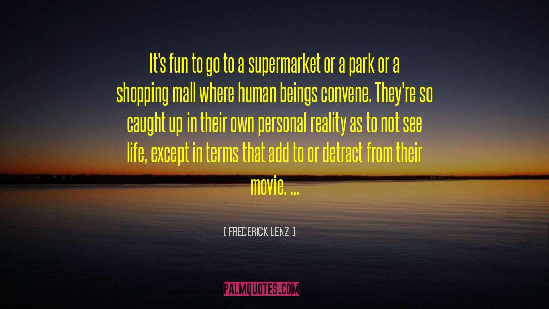 Inspirational Life Movie Film quotes by Frederick Lenz