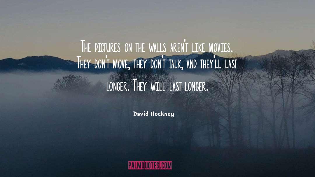 Inspirational Moving On quotes by David Hockney