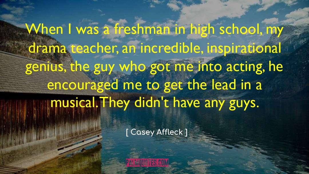 Inspirational Musical Theatre quotes by Casey Affleck