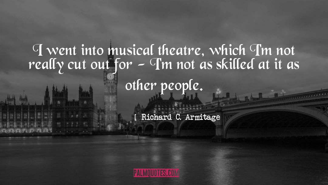 Inspirational Musical Theatre quotes by Richard C. Armitage